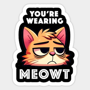 You're Wearing Meowt Sticker